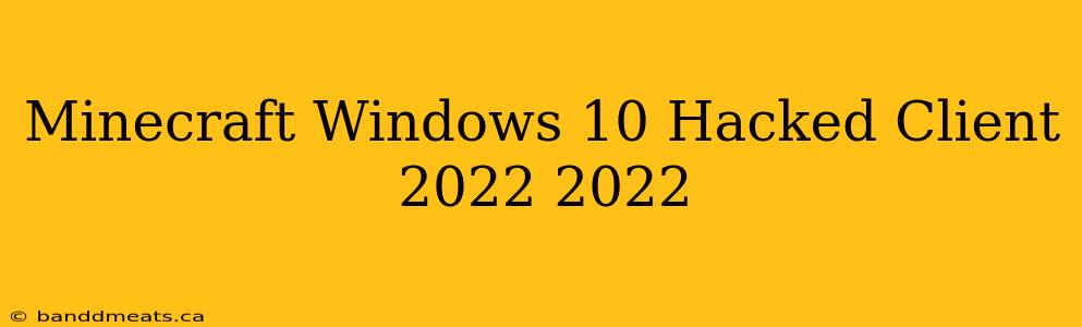 Minecraft Windows 10 Hacked Client 2022 2022