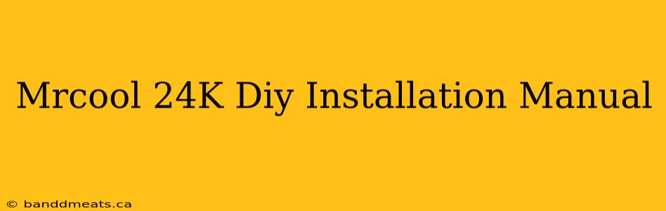 Mrcool 24K Diy Installation Manual