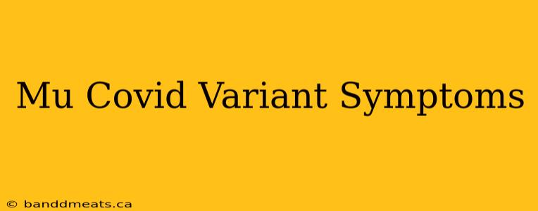 Mu Covid Variant Symptoms