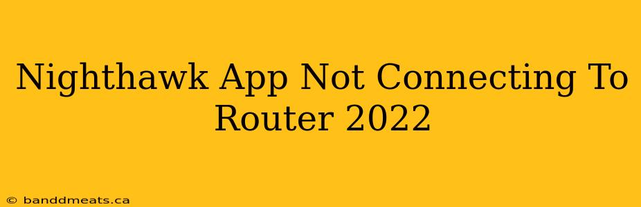 Nighthawk App Not Connecting To Router 2022