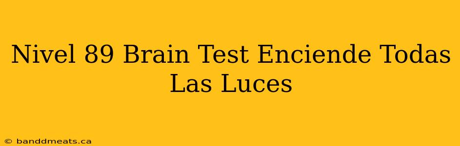 Nivel 89 Brain Test Enciende Todas Las Luces