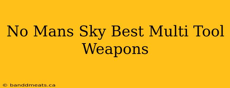 No Mans Sky Best Multi Tool Weapons