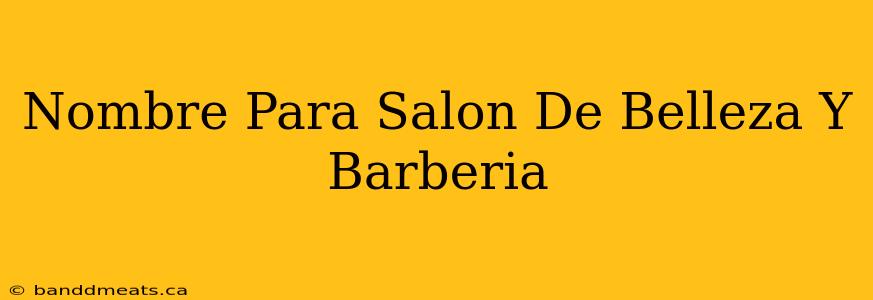 Nombre Para Salon De Belleza Y Barberia