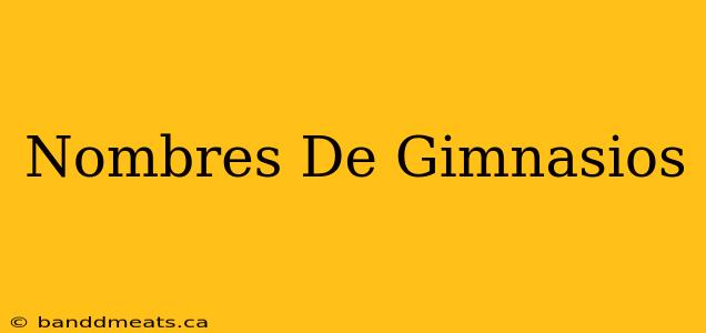 Nombres De Gimnasios