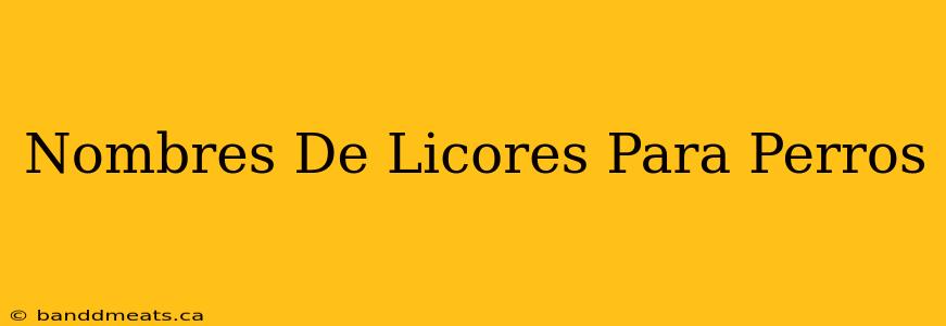 Nombres De Licores Para Perros