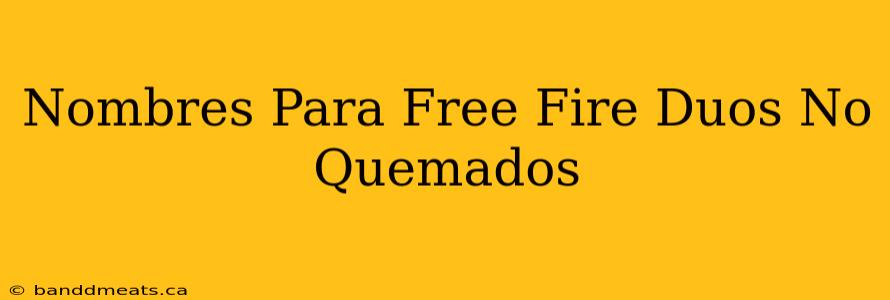 Nombres Para Free Fire Duos No Quemados