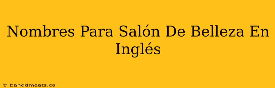 Nombres Para Salón De Belleza En Inglés