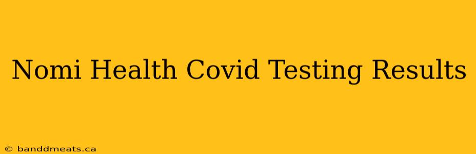 Nomi Health Covid Testing Results