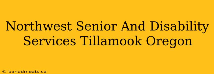 Northwest Senior And Disability Services Tillamook Oregon