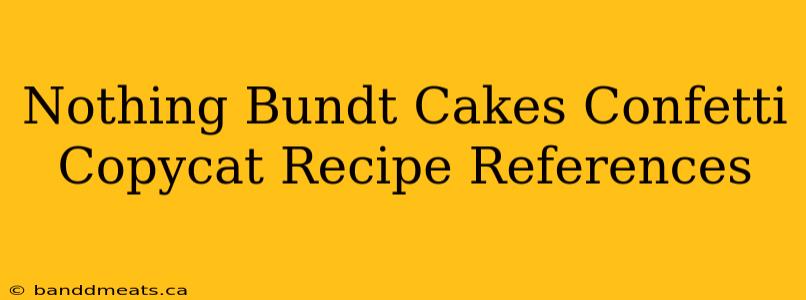 Nothing Bundt Cakes Confetti Copycat Recipe References