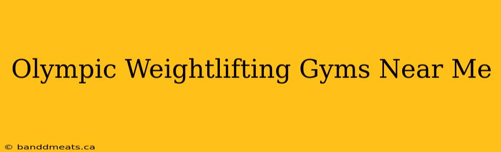 Olympic Weightlifting Gyms Near Me