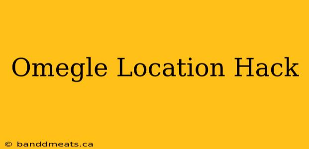 Omegle Location Hack