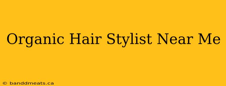 Organic Hair Stylist Near Me