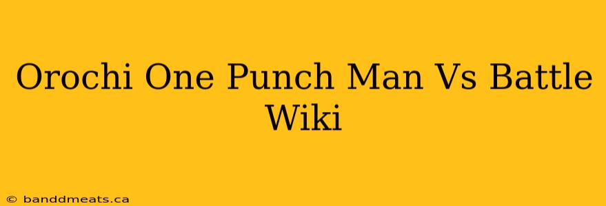 Orochi One Punch Man Vs Battle Wiki