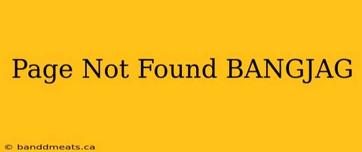 Page Not Found BANGJAG