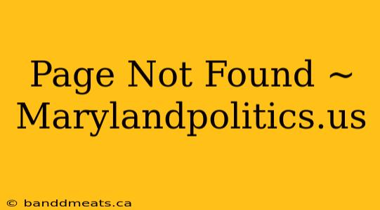 Page Not Found ~ Marylandpolitics.us