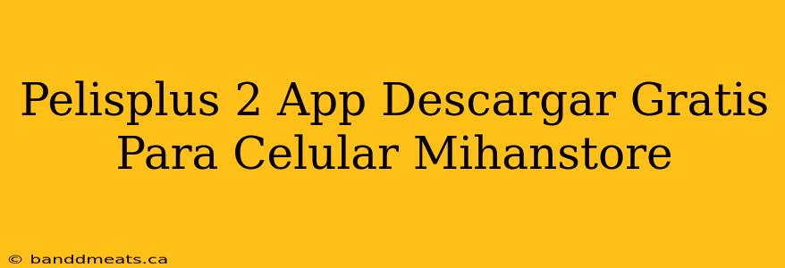 Pelisplus 2 App Descargar Gratis Para Celular Mihanstore