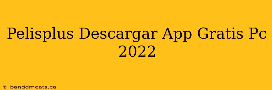 Pelisplus Descargar App Gratis Pc 2022
