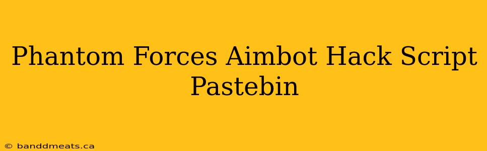 Phantom Forces Aimbot Hack Script Pastebin