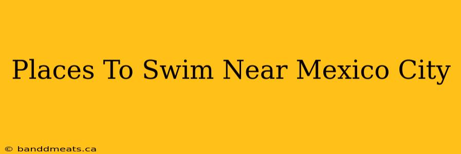 Places To Swim Near Mexico City