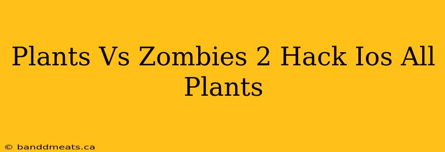 Plants Vs Zombies 2 Hack Ios All Plants