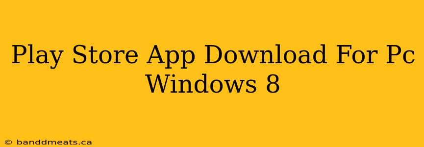 Play Store App Download For Pc Windows 8