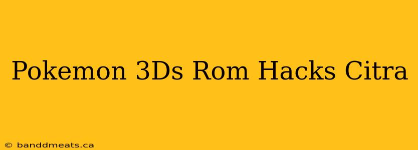 Pokemon 3Ds Rom Hacks Citra