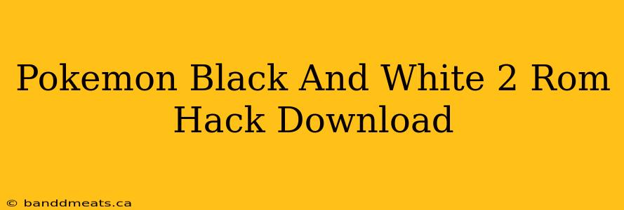 Pokemon Black And White 2 Rom Hack Download