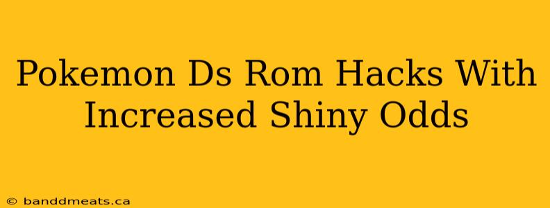 Pokemon Ds Rom Hacks With Increased Shiny Odds