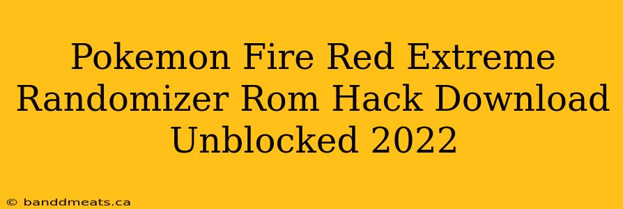 Pokemon Fire Red Extreme Randomizer Rom Hack Download Unblocked 2022