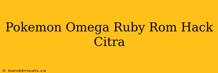 Pokemon Omega Ruby Rom Hack Citra