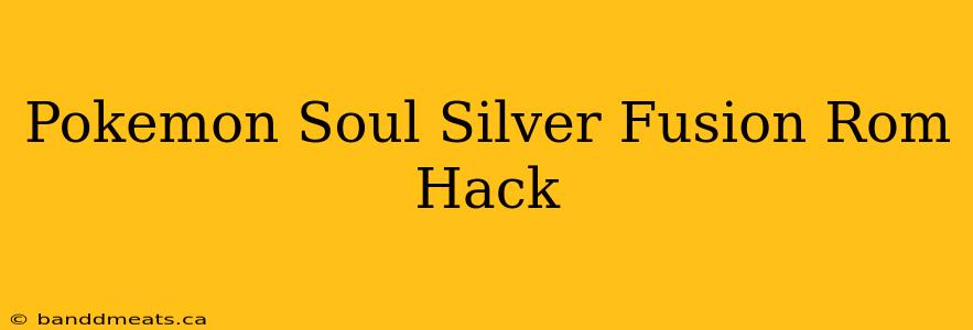 Pokemon Soul Silver Fusion Rom Hack