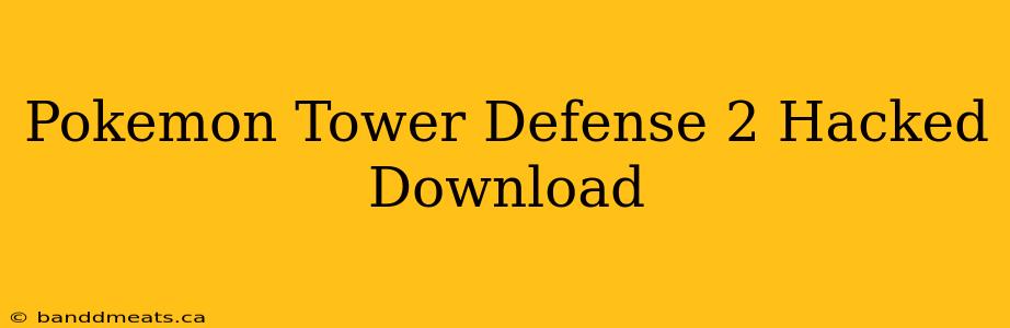 Pokemon Tower Defense 2 Hacked Download