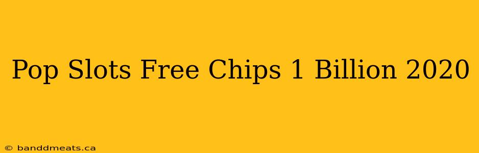 Pop Slots Free Chips 1 Billion 2020