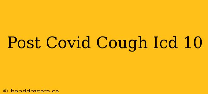 Post Covid Cough Icd 10