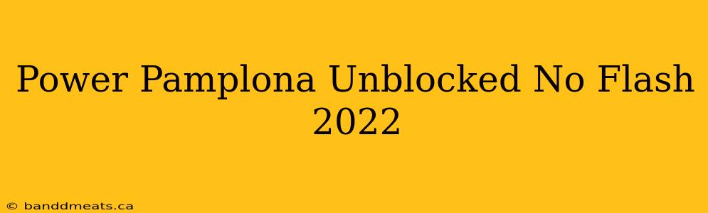 Power Pamplona Unblocked No Flash 2022