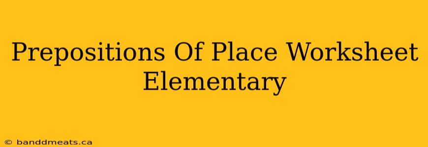 Prepositions Of Place Worksheet Elementary