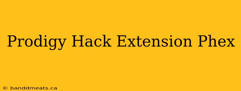 Prodigy Hack Extension Phex