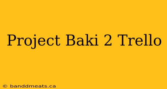 Project Baki 2 Trello