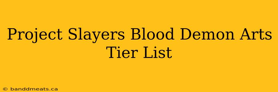 Project Slayers Blood Demon Arts Tier List