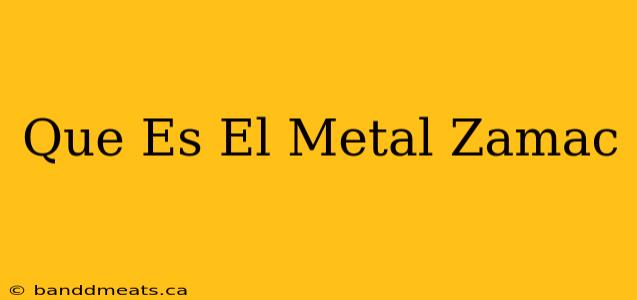 Que Es El Metal Zamac