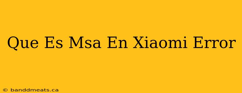 Que Es Msa En Xiaomi Error