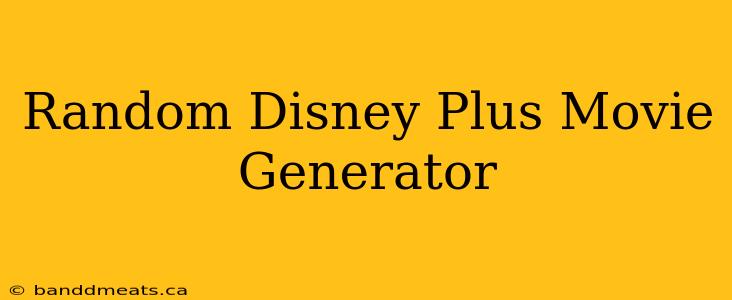 Random Disney Plus Movie Generator