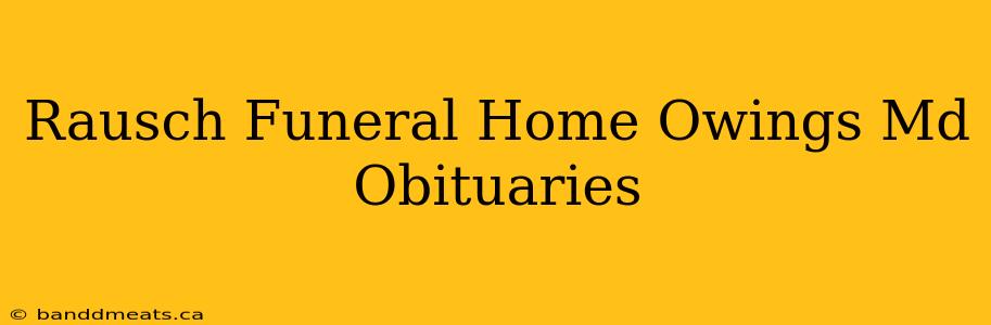 Rausch Funeral Home Owings Md Obituaries