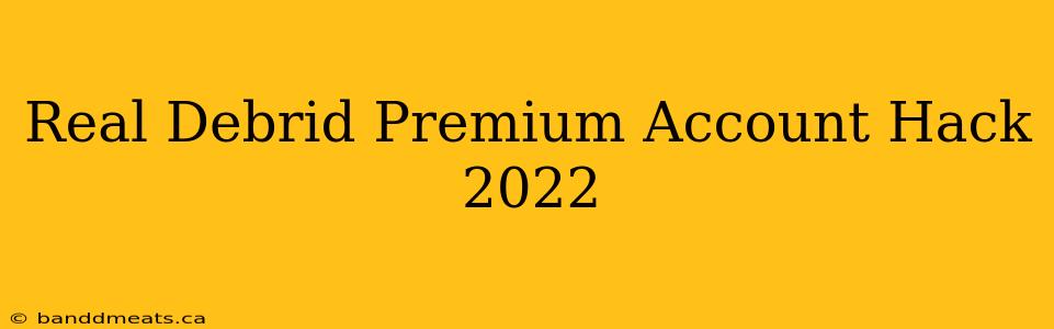 Real Debrid Premium Account Hack 2022