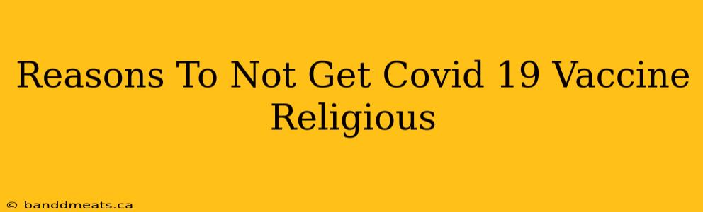 Reasons To Not Get Covid 19 Vaccine Religious