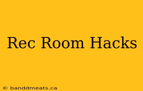 Rec Room Hacks