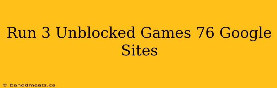 Run 3 Unblocked Games 76 Google Sites