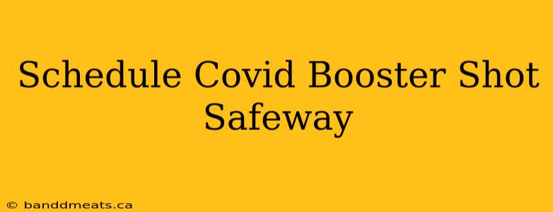 Schedule Covid Booster Shot Safeway