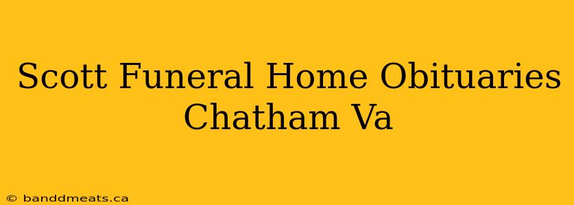 Scott Funeral Home Obituaries Chatham Va